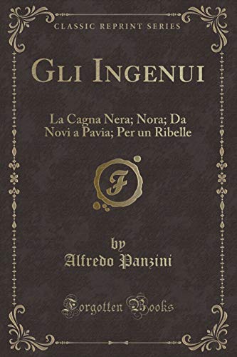 Imagen de archivo de Gli Ingenui La Cagna Nera Nora Da Novi a Pavia Per un Ribelle Classic Reprint a la venta por PBShop.store US