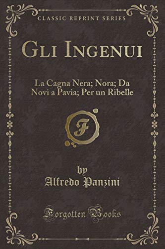 Stock image for Gli Ingenui La Cagna Nera Nora Da Novi a Pavia Per un Ribelle Classic Reprint for sale by PBShop.store US