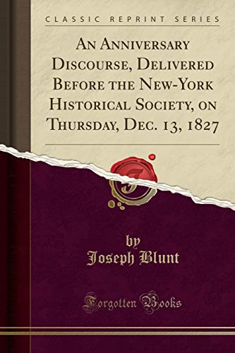 Imagen de archivo de An Anniversary Discourse, Delivered Before the NewYork Historical Society, on Thursday, Dec 13, 1827 Classic Reprint a la venta por PBShop.store US