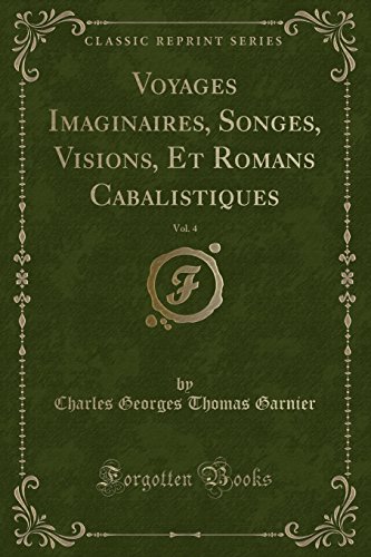 Imagen de archivo de Voyages Imaginaires, Songes, Visions, Et Romans Cabalistiques, Vol 4 Classic Reprint a la venta por PBShop.store US