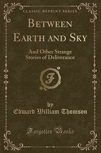 9781334471612: Between Earth and Sky: And Other Strange Stories of Deliverance (Classic Reprint)