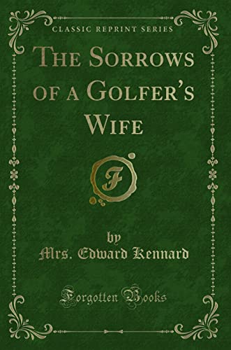 Imagen de archivo de The Sorrows of a Golfer's Wife Classic Reprint a la venta por PBShop.store US