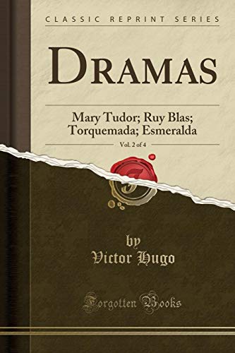 Beispielbild fr Dramas, Vol. 2 of 4: Mary Tudor; Ruy Blas; Torquemada; Esmeralda zum Verkauf von Forgotten Books