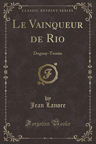 Beispielbild fr Le Vainqueur de Rio DuguayTrouin Classic Reprint zum Verkauf von PBShop.store US