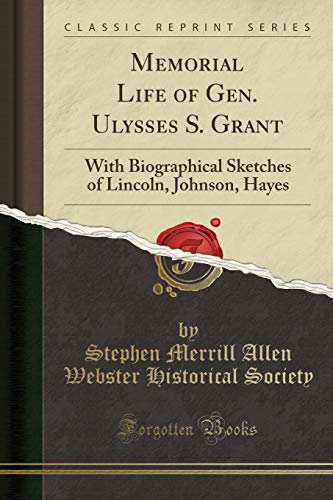 Stock image for Memorial Life of Gen Ulysses S Grant With Biographical Sketches of Lincoln, Johnson, Hayes Classic Reprint for sale by PBShop.store US