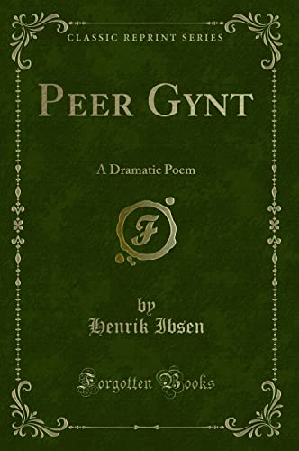 Peer Gynt: A Dramatic Poem (Classic Reprint) - Henrik Ibsen