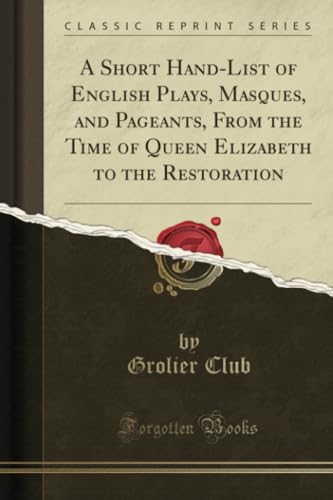 Imagen de archivo de A Short HandList of English Plays, Masques, and Pageants, From the Time of Queen Elizabeth to the Restoration Classic Reprint a la venta por PBShop.store US