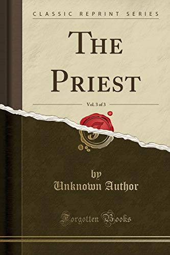 Beispielbild fr The Priest, Vol. 3 of 3 (Classic Reprint) zum Verkauf von Buchpark