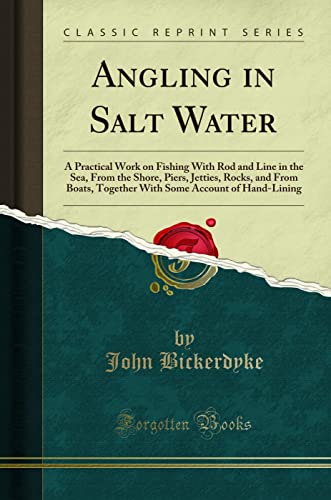 Stock image for Angling in Salt Water A Practical Work on Fishing With Rod and Line in the Sea, From the Shore, Piers, Jetties, Rocks, and From Boats, Together With Some Account of HandLining Classic Reprint for sale by PBShop.store US