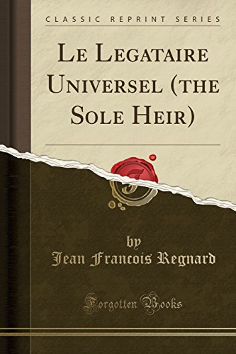 Beispielbild fr Le Legataire Universel the Sole Heir Classic Reprint zum Verkauf von PBShop.store US