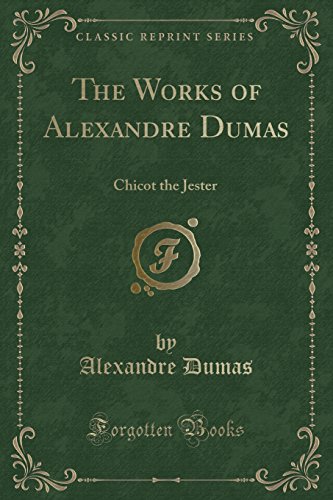 9781334497735: The Works of Alexandre Dumas: Chicot the Jester (Classic Reprint)