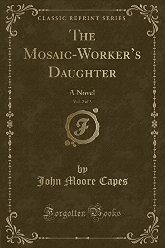 9781334498077: The Mosaic-Worker's Daughter, Vol. 2 of 3: A Novel (Classic Reprint)