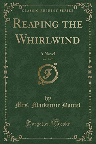 Stock image for Reaping the Whirlwind, Vol 1 of 3 A Novel Classic Reprint for sale by PBShop.store US