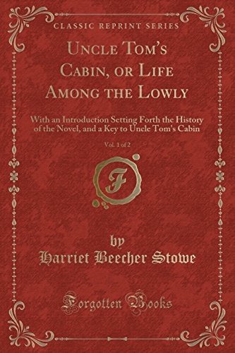 Imagen de archivo de Uncle Tom's Cabin, or Life Among the Lowly, Vol 1 of 2 With an Introduction Setting Forth the History of the Novel, and a Key to Uncle Tom's Cabin Classic Reprint a la venta por PBShop.store US