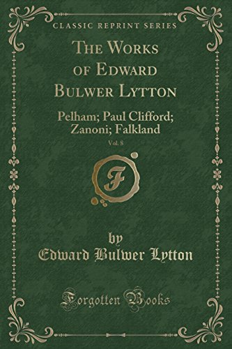 9781334499562: The Works of Edward Bulwer Lytton, Vol. 8: Pelham; Paul Clifford; Zanoni; Falkland (Classic Reprint)