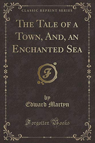 Imagen de archivo de The Tale of a Town, And, an Enchanted Sea Classic Reprint a la venta por PBShop.store US