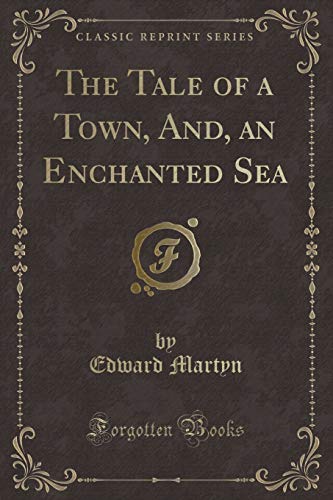 9781334499982: The Tale of a Town, And, an Enchanted Sea (Classic Reprint)