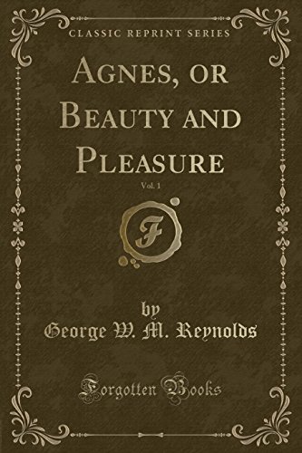 Imagen de archivo de Agnes, or Beauty and Pleasure, Vol 1 Classic Reprint a la venta por PBShop.store US