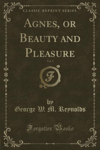 Stock image for Agnes, or Beauty and Pleasure, Vol 1 Classic Reprint for sale by PBShop.store US