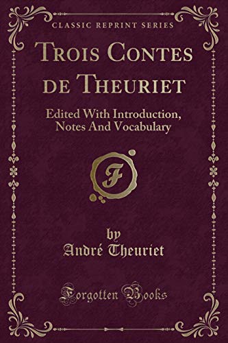 Stock image for Trois Contes de Theuriet Edited With Introduction, Notes And Vocabulary Classic Reprint for sale by PBShop.store US