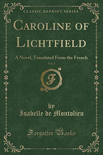 Stock image for Caroline of Lichtfield, Vol 3 A Novel, Translated From the French Classic Reprint for sale by PBShop.store US