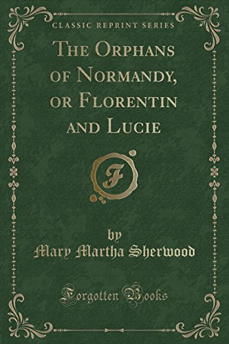Beispielbild fr The Orphans of Normandy, or Florentin and Lucie Classic Reprint zum Verkauf von PBShop.store US
