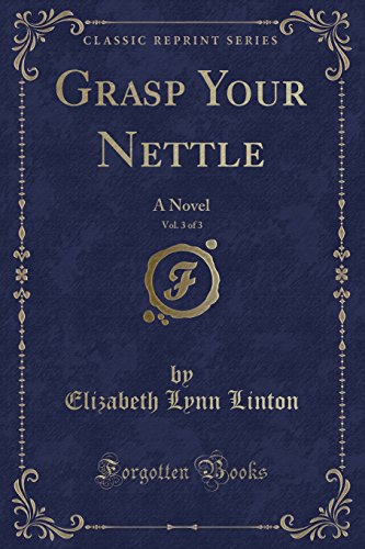 Stock image for Grasp Your Nettle, Vol 3 of 3 A Novel Classic Reprint for sale by PBShop.store US