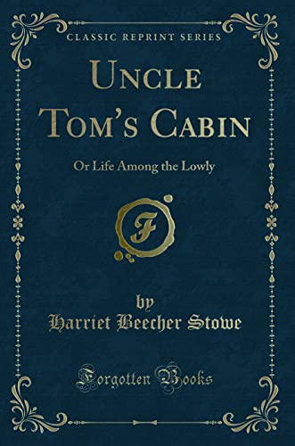 9781334501203: Uncle Tom's Cabin: Or Life Among the Lowly (Classic Reprint)