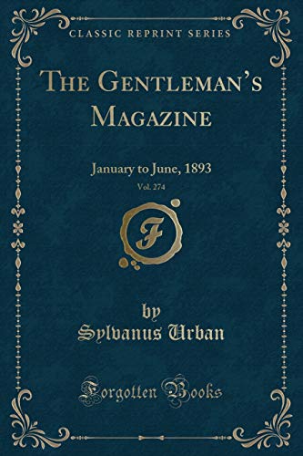 Beispielbild fr The Gentleman's Magazine, Vol. 274 : January to June, 1893 (Classic Reprint) zum Verkauf von Buchpark