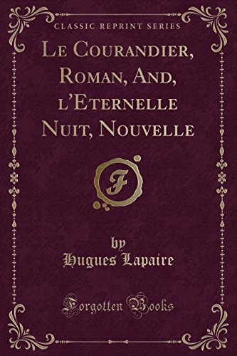 Imagen de archivo de Le Courandier, Roman, And, l'Eternelle Nuit, Nouvelle Classic Reprint a la venta por PBShop.store US