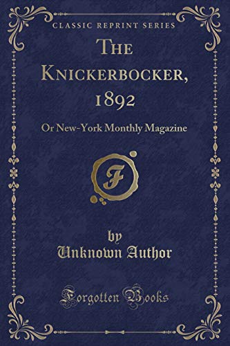 Beispielbild fr The Knickerbocker, 1892: Or New-York Monthly Magazine (Classic Reprint) zum Verkauf von Reuseabook