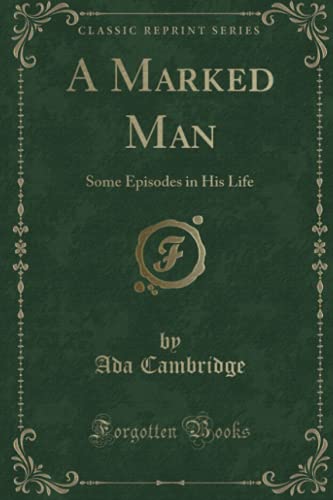 Beispielbild fr A Marked Man: Some Episodes in His Life (Classic Reprint) zum Verkauf von Buchpark
