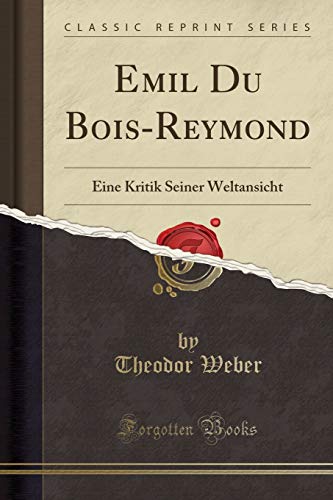 Stock image for Emil Du BoisReymond Eine Kritik Seiner Weltansicht Classic Reprint for sale by PBShop.store US