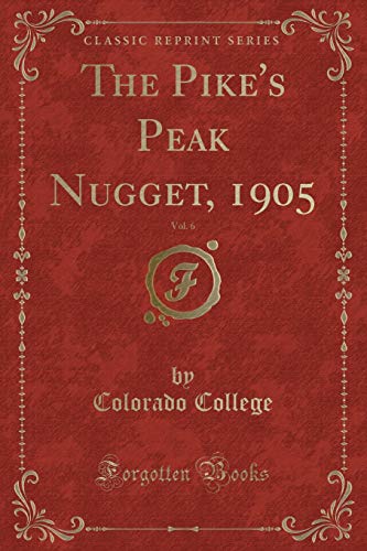 Stock image for The Pike's Peak Nugget, 1905, Vol 6 Classic Reprint for sale by PBShop.store US