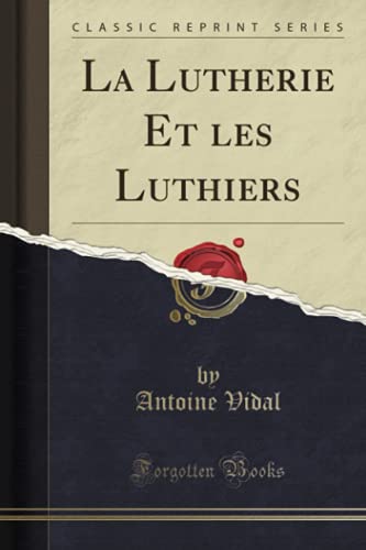 9781334565519: La Lutherie Et les Luthiers (Classic Reprint)