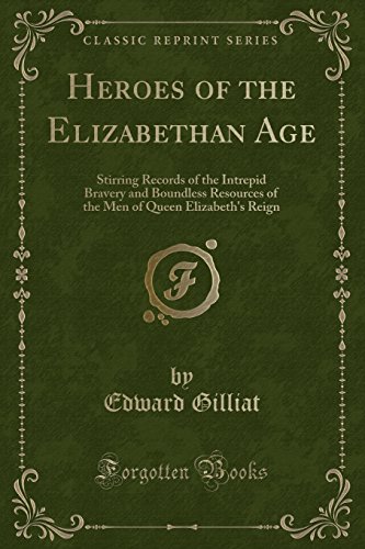 Stock image for Heroes of the Elizabethan Age Stirring Records of the Intrepid Bravery and Boundless Resources of the Men of Queen Elizabeth's Reign Classic Reprint for sale by PBShop.store US