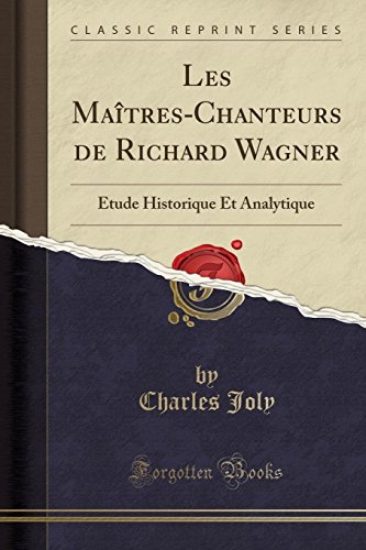 Stock image for Les MatresChanteurs de Richard Wagner tude Historique Et Analytique Classic Reprint for sale by PBShop.store US