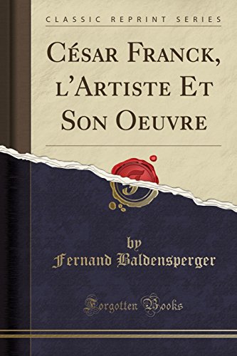 Stock image for Csar Franck, l'Artiste Et Son Oeuvre Classic Reprint for sale by PBShop.store US