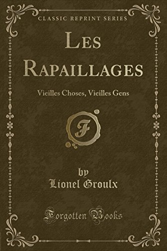 Stock image for Les Rapaillages Vieilles Choses, Vieilles Gens Classic Reprint French Edition for sale by PBShop.store US