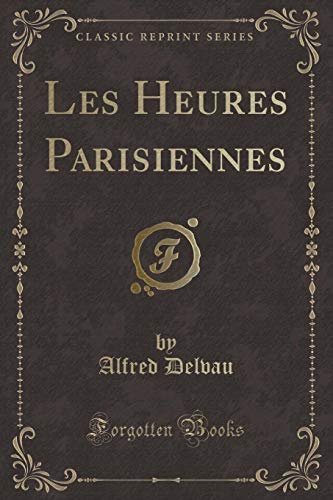 Beispielbild fr Les Heures Parisiennes Classic Reprint zum Verkauf von PBShop.store US