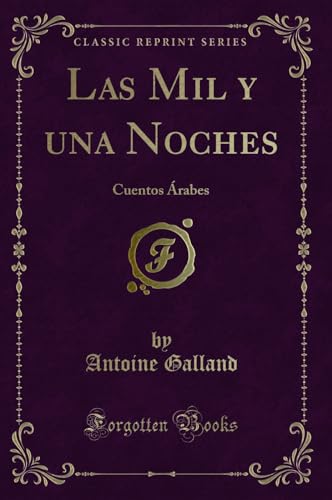 Las Mil y Una Noches: Cuentos Arabes (Classic Reprint) (Spanish Edition) - Antonio Galland