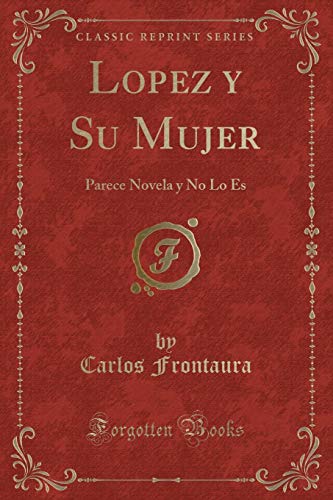 Stock image for Lopez y Su Mujer Parece Novela y No Lo Es Classic Reprint for sale by PBShop.store US