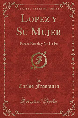 9781334577772: Lopez y Su Mujer: Parece Novela y No Lo Es (Classic Reprint)