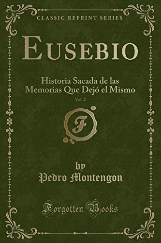 Imagen de archivo de Eusebio, Vol 2 Historia Sacada de las Memorias Que Dej el Mismo Classic Reprint a la venta por PBShop.store US