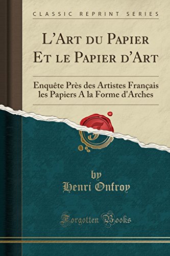 Stock image for L'Art du Papier Et le Papier d'Art Enqute Prs des Artistes Franais les Papiers A la Forme d'Arches Classic Reprint for sale by PBShop.store US