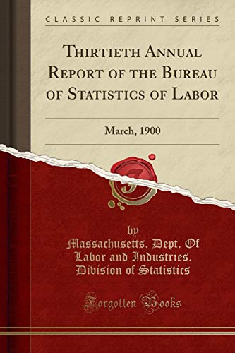 Imagen de archivo de Thirtieth Annual Report of the Bureau of Statistics of Labor March, 1900 Classic Reprint a la venta por PBShop.store US