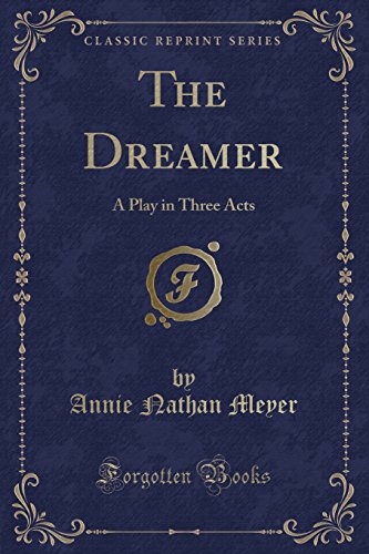 Imagen de archivo de The Dreamer A Play in Three Acts Classic Reprint a la venta por PBShop.store US