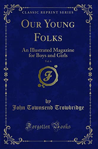 Beispielbild fr Our Young Folks, Vol. 6: An Illustrated Magazine for Boys and Girls (Classic Reprint) zum Verkauf von AwesomeBooks