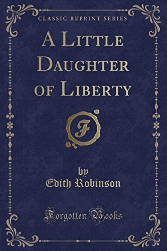 Stock image for A Little Daughter of Liberty Classic Reprint for sale by PBShop.store US