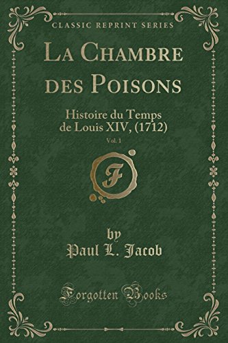 Stock image for La Chambre des Poisons, Vol 1 Histoire du Temps de Louis XIV, 1712 Classic Reprint for sale by PBShop.store US